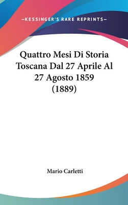 Libro Quattro Mesi Di Storia Toscana Dal 27 Aprile Al 27 ...