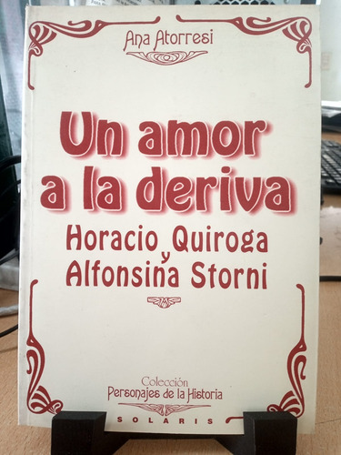 Un Amor A La Deriva Horacio Quiroga Y Alfonsina Storni