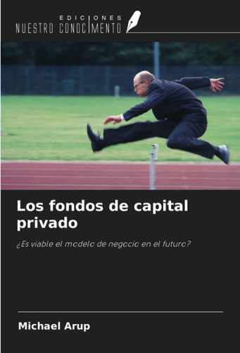 Libro: Los Fondos De Capital Privado: ¿es Viable El Modelo D