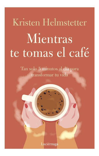 Libro Mientras Te Tomas El Cafe - Kristen Helmstetter