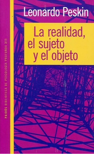 La Realidad El Sujeto Y El Objeto - Leonardo Peskin - Paidos