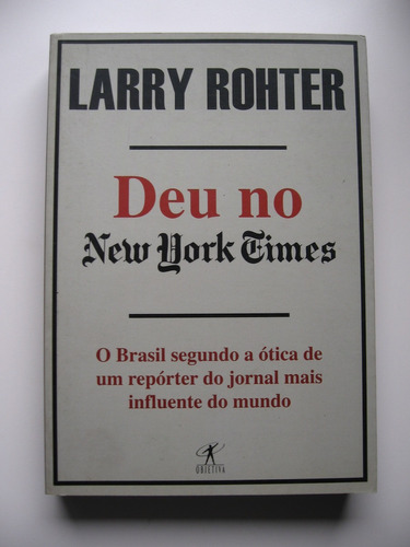 Deu No New York Times - Larry Rohter - Ed. Objetiva - 2008