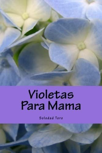 Libro: Violetas Para Mama (spanish Edition)
