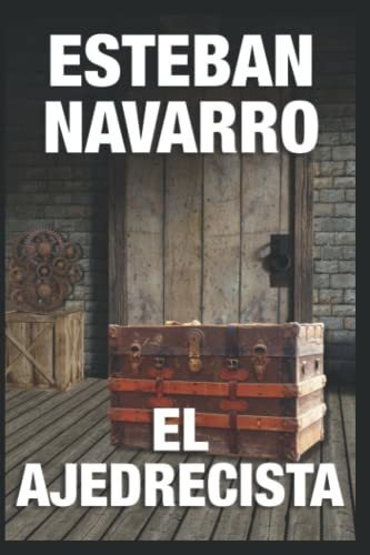 El Ajedrecista, De Navarro, Esteban., Vol. 1. Editorial Independently Published, Tapa Blanda En Español, 2019