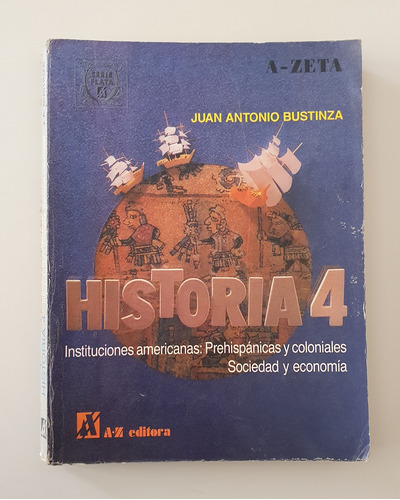 Historia 4, Instituciones Americanas - Bustinza Ed A Zeta