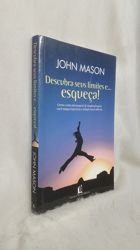 Livro Descubra Seus Limites E... Esqueça! - John Mason - Editora Thomas Nelson Brasil (Usado)