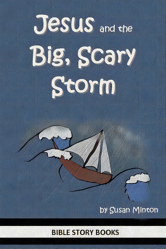 Jesus And The Big, Scary Storm, De Susan Minton. Editorial Createspace Independent Publishing Platform, Tapa Blanda En Inglés