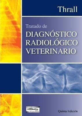 Thrall: Tratado De Diagnóstico Radiológico Veterinario 5°