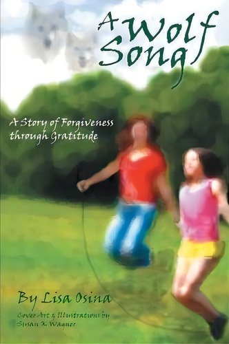 A Wolf Song : A Story Of Forgiveness Through Gratitude, De Lisa Osina. Editorial Balboa Press, Tapa Blanda En Inglés, 2013
