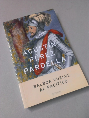 Balboa Vuelve Al Pacífico - Agustín Pérez Pardella - Novela