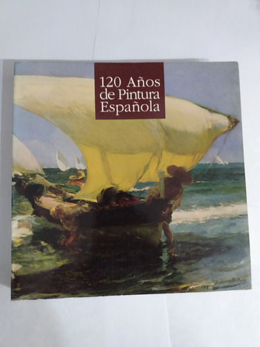 120 Años De Pintura Española (1810-1930)