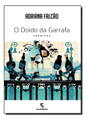 Doido da Garrafa, O: Crônicas: Literatura juvenil, de ADRIANA FALCAO. Editora SALAMANDRA - MODERNA, capa mole em português, 2014