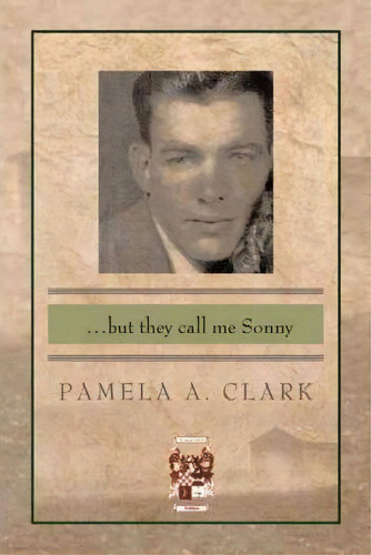 ..but They Call Me Sonny, De Pamela A. Clark. Editorial Trafford Publishing, Tapa Blanda En Inglés