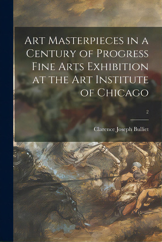 Art Masterpieces In A Century Of Progress Fine Arts Exhibition At The Art Institute Of Chicago; 2, De Bulliet, Clarence Joseph 1883-. Editorial Hassell Street Pr, Tapa Blanda En Inglés