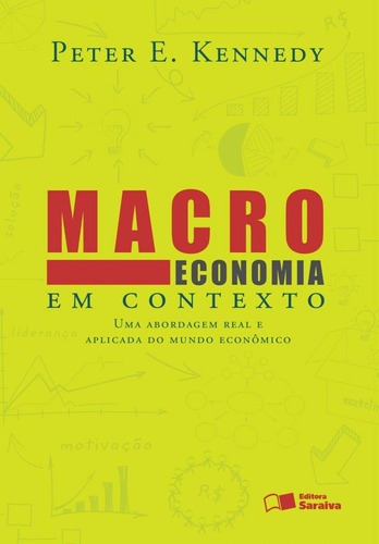 Macroeconomia em contexto: Uma abordagem real e aplicada do mundo econômico, de Kennedy, Peter e. Editora Saraiva Educação S. A., capa mole em português, 2014