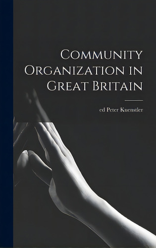 Community Organization In Great Britain, De Kuenstler, Peter Ed. Editorial Hassell Street Pr, Tapa Dura En Inglés