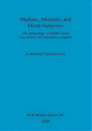 Markets, Minsters, And Metal-detectors, De Katharina Ulmschneider. Editorial Bar Publishing, Tapa Blanda En Inglés