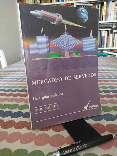 Mercadeo De Servicios John Courtis Ventura Ecomilia, Una Guí