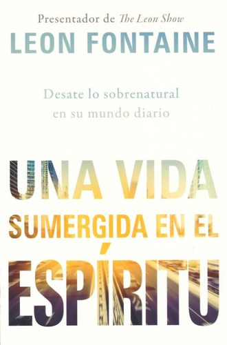 Una Vida Sumergida En El Espíritu, De Leon Fontaine., Vol. No Aplica. Editorial Casa Creación, Tapa Blanda En Español, 2016