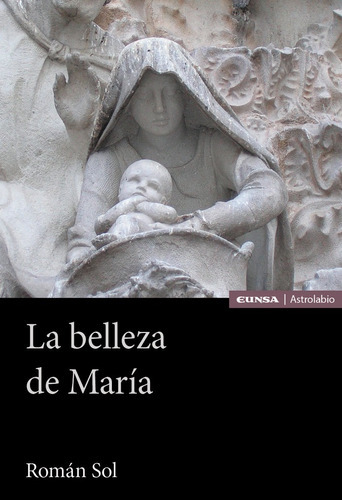 LA BELLEZA DE MARIA, de SOL,ROMAN. Editorial EDICIONES UNIVERSIDAD DE NAVARRA, S.A., tapa blanda en español