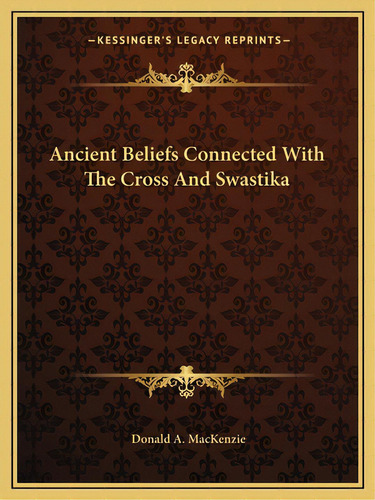 Ancient Beliefs Connected With The Cross And Swastika, De Mackenzie, Donald A.. Editorial Kessinger Pub Llc, Tapa Blanda En Inglés