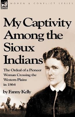 Libro My Captivity Among The Sioux Indians - Fanny Kelly