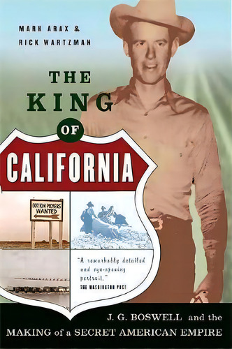 The King Of California : J.g. Boswell And The Making Of A Secret American Empire, De Mark Arax. Editorial Ingram Publisher Services Us, Tapa Blanda En Inglés