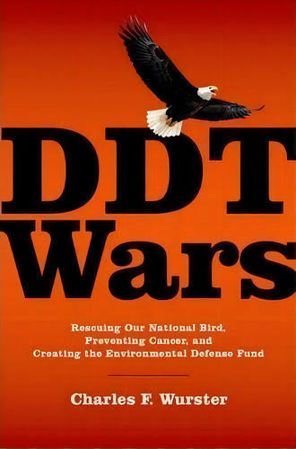 Ddt Wars : Rescuing Our National Bird, Preventing Cancer, And Creating Edf, De Charles F. Wurster. Editorial Oxford University Press Inc, Tapa Dura En Inglés
