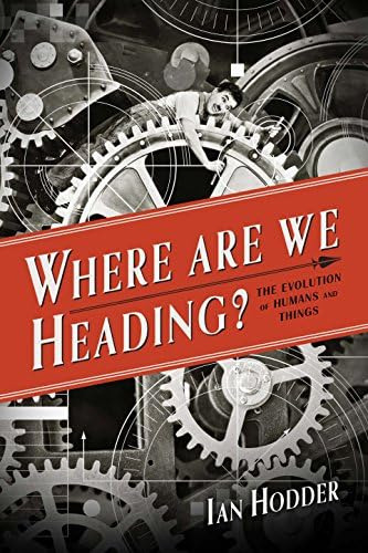 Where Are We Heading?: The Evolution Of Humans And Things (foundational Questions In Science), De Hodder, Ian. Editorial Yale University Press, Tapa Blanda En Inglés