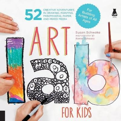 Art Lab For Kids : 52 Creative Adventures In Drawing, Painti