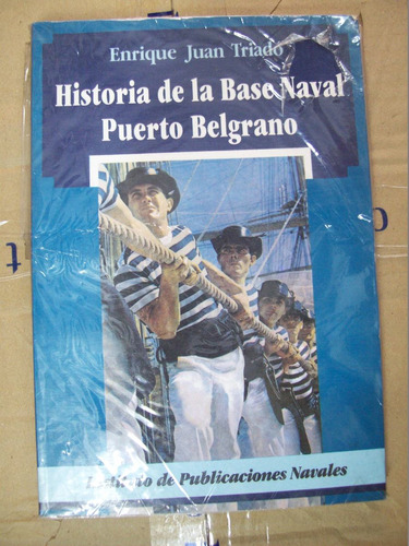 Historia De La Base Naval Puerto Belgrano - E. J. Triado E5