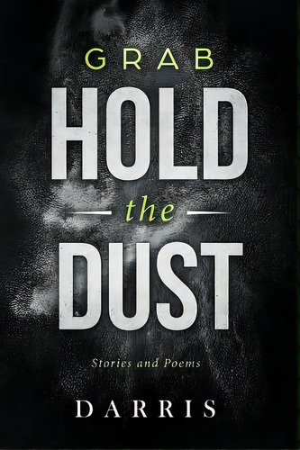 Grab Hold The Dust: Stories And Poems, De Darris. Editorial Factotum, Tapa Blanda En Inglés