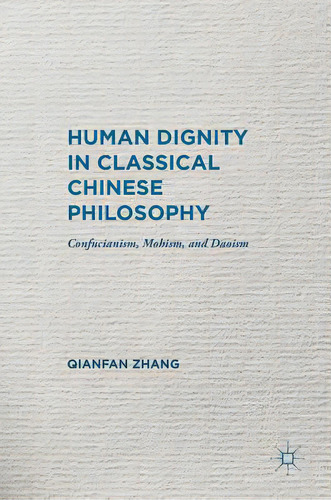 Human Dignity In Classical Chinese Philosophy: Confucianism, Mohism, And Daoism, De Zhang, Qianfan. Editorial Palgrave Macmillan Ltd, Tapa Dura En Inglés