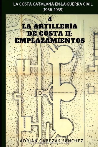 4. La Artillería De Costa Ii: Emplazamientos: La Costa Catalana En La Guerra Civil (spanish Edition), De Cabezas Sánchez, Adrián. Editorial Oem, Tapa Blanda En Español