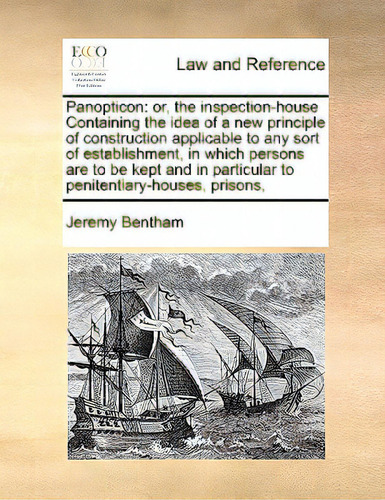 Panopticon: Or, The Inspection-house Containing The Idea Of A New Principle Of Construction Appli..., De Bentham, Jeremy. Editorial Gale Ecco Print Ed, Tapa Blanda En Inglés