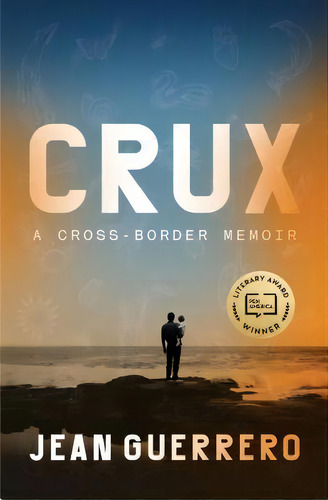 Crux : A Cross-border Memoir, De Jean Guerrero. Editorial Random House Usa Inc En Inglés