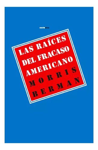 Las Raices Del Fracaso Americano - Berman - Sexto Piso - #d