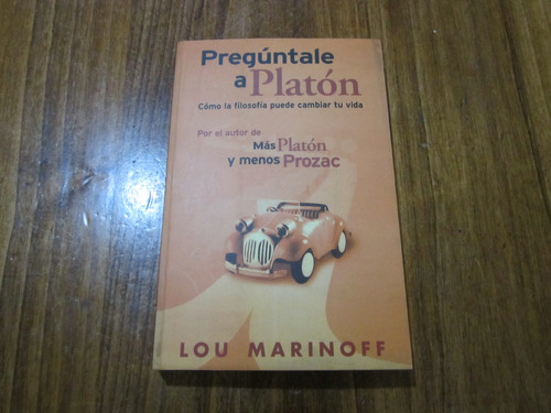Pregúntale A Platón - Lou Marinoff - Ed: Ediciones B