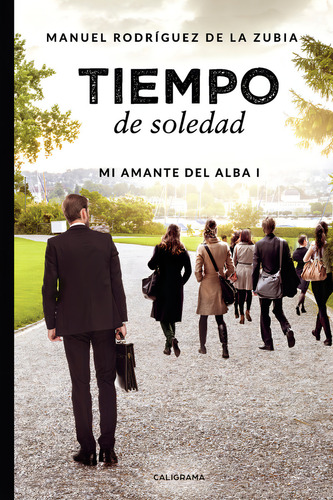 Tiempo de soledad, de Rodríguez de La Zubia , Manuel.. Editorial CALIGRAMA, tapa blanda, edición 1.0 en español, 2018