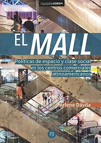 El Mall Politicas De Espacio Y Clase Social En Los., De Dávila, Mrs. Arl. Editorial Ediciones Uniandes En Español