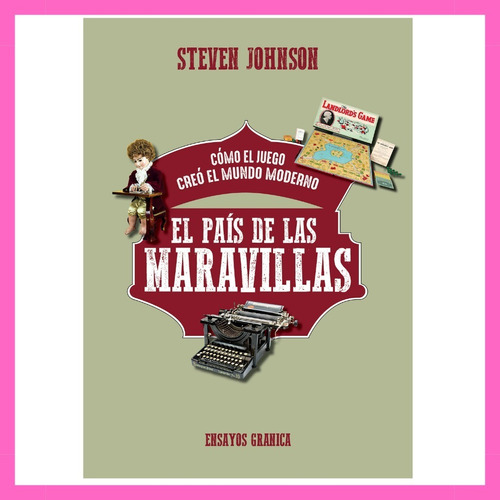 El Pais De Las Maravillas - Steven Johnson - Como El Juego C