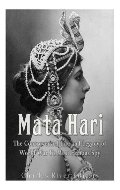 Libro Mata Hari: The Controversial Life And Legacy Of Wor...