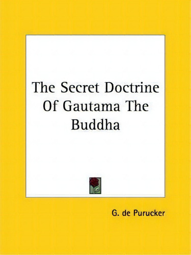 The Secret Doctrine Of Gautama The Buddha, De G De Purucker. Editorial Kessinger Publishing, Tapa Blanda En Inglés