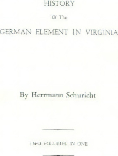 History Of The German Element In Virginia, De Herrmann Schuricht. Editorial Clearfield, Tapa Blanda En Inglés