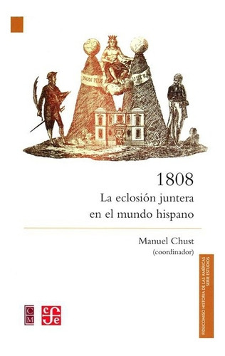 1808. La Eclosión Juntera En El Mundo Hispano, De Coord. De Manuel Chust., Vol. N/a. Editorial Fondo De Cultura Económica, Tapa Blanda En Español, 2007