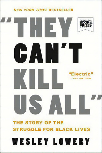 They Can't Kill Us All : The Story Of The Struggle For Black Lives, De Wesley Lowery. Editorial Back Bay Books, Tapa Blanda En Inglés