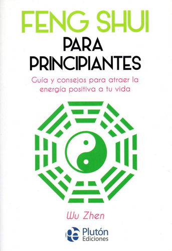 Feng Shui Para principiantes: Guía y consejos para atraer la energía positiva a tu vida, de Wu Zhen. Serie 8417079888, vol. 1. Editorial Promolibro, tapa blanda, edición 2018 en español, 2018