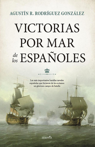 Victorias Por Mar De Los Españoles, De Rodriguez Gonzalez, Agustin R.. Editorial Sekotia, Tapa Blanda, Edición 1 En Castellano, 2021