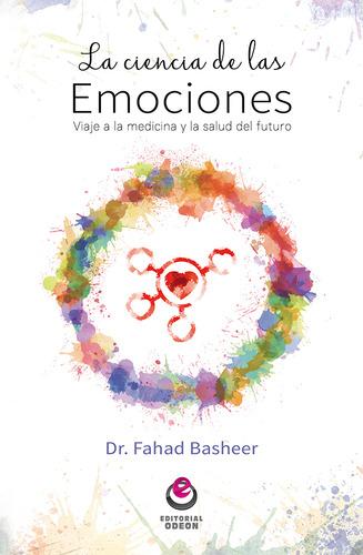 La Ciencia De Las Emociones: Viaje A La Medicina Y La Salud Del Futuro, De Fahad Basheer. Editorial Intermilenio, Tapa Blanda, Edición 2017 En Español