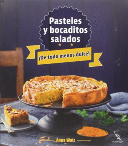 Libro Pasteles Y Bocaditos Salados ¡de Todo Menos Dulce!